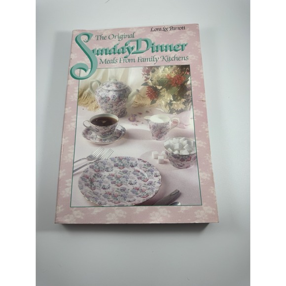 Other - The Original Sunday Dinner: Meals from Family Kitchens by Lora Lee Parrott
